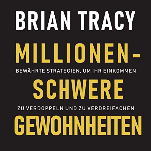 Brian Tracy: Millionenschwere Gewohnheiten
